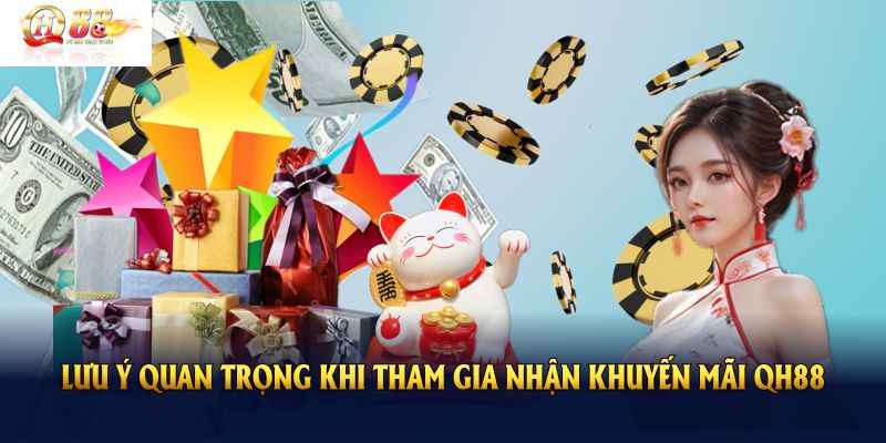 Những lưu ý quan trọng khi tham gia nhận khuyến mãi QH88