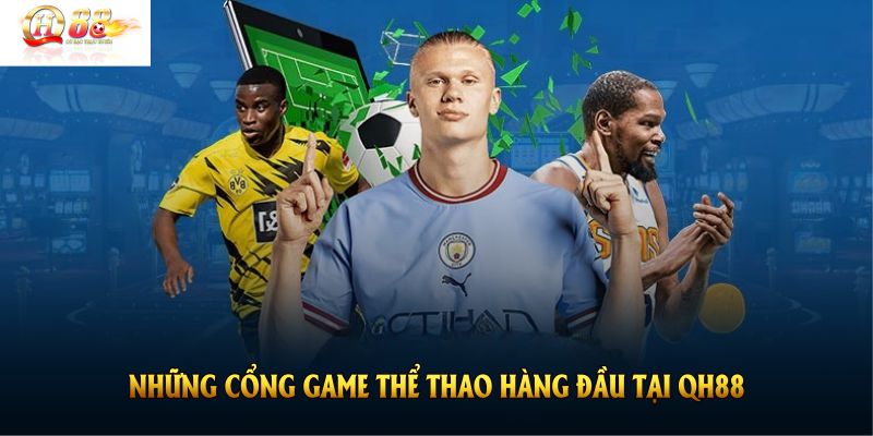 Những cổng game thể thao hàng đầu tại QH88 bạn nên biết