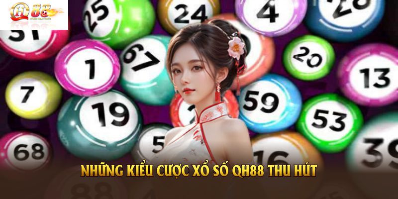 Khám phá những kiểu cược xổ số QH88 thu hút hội viên