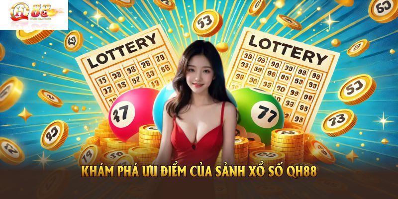 Khám phá ưu điểm của sảnh xổ số QH88 ngay bây giờ